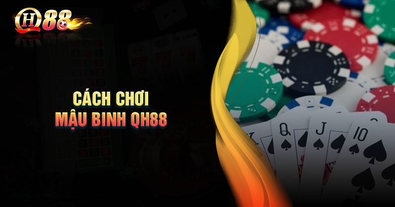 cach-choi-mau-binh-qh88-chi-tiet-cho-cuoc-thu